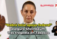 “Habrá total apoyo federal”, asegura Sheinbaum tras tragedia en Tabasco