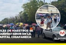 Miles de maestros se manifestaron en la capital chiapaneca
